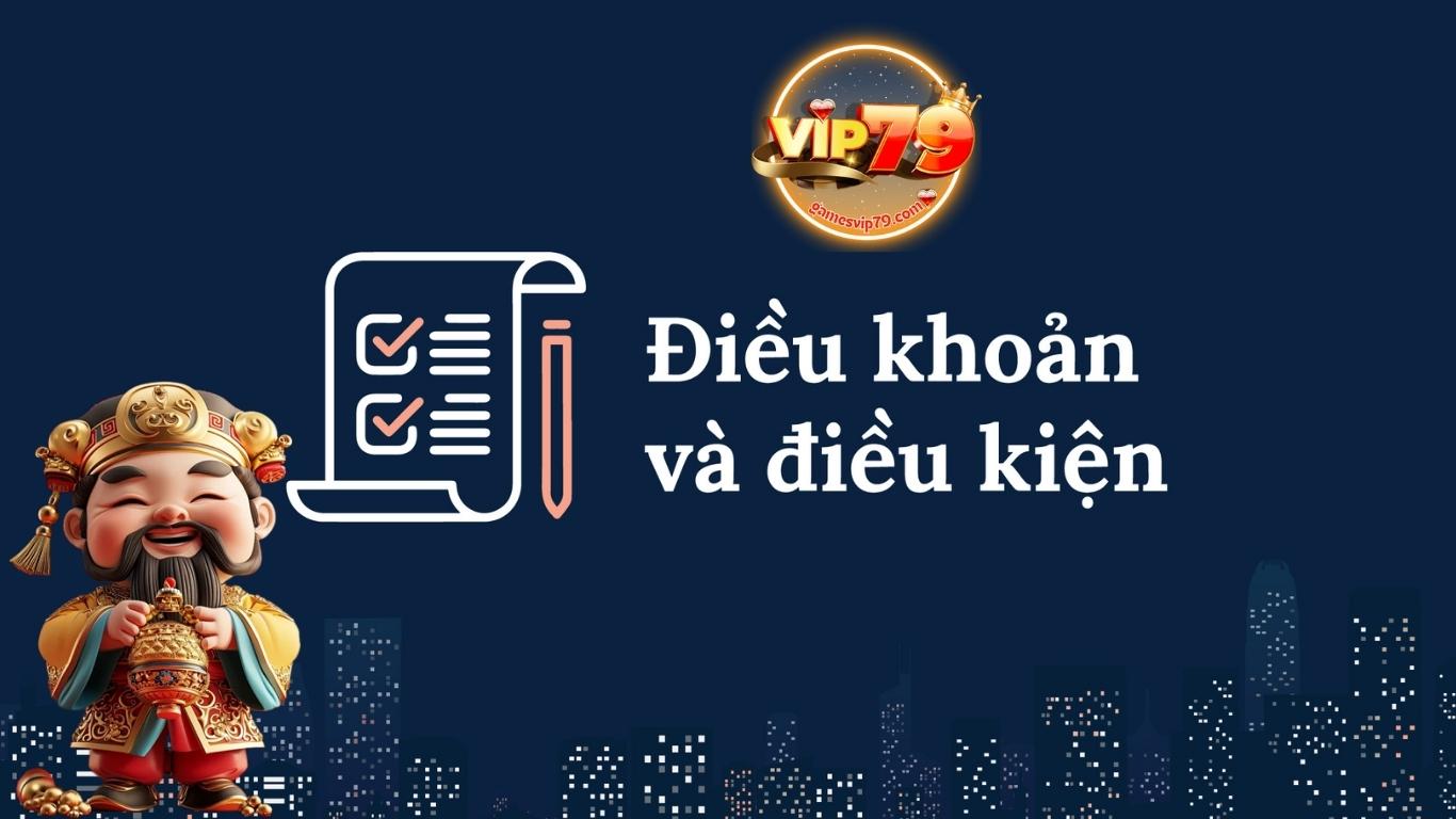 Điều Khoản - Điều Kiện Vip79