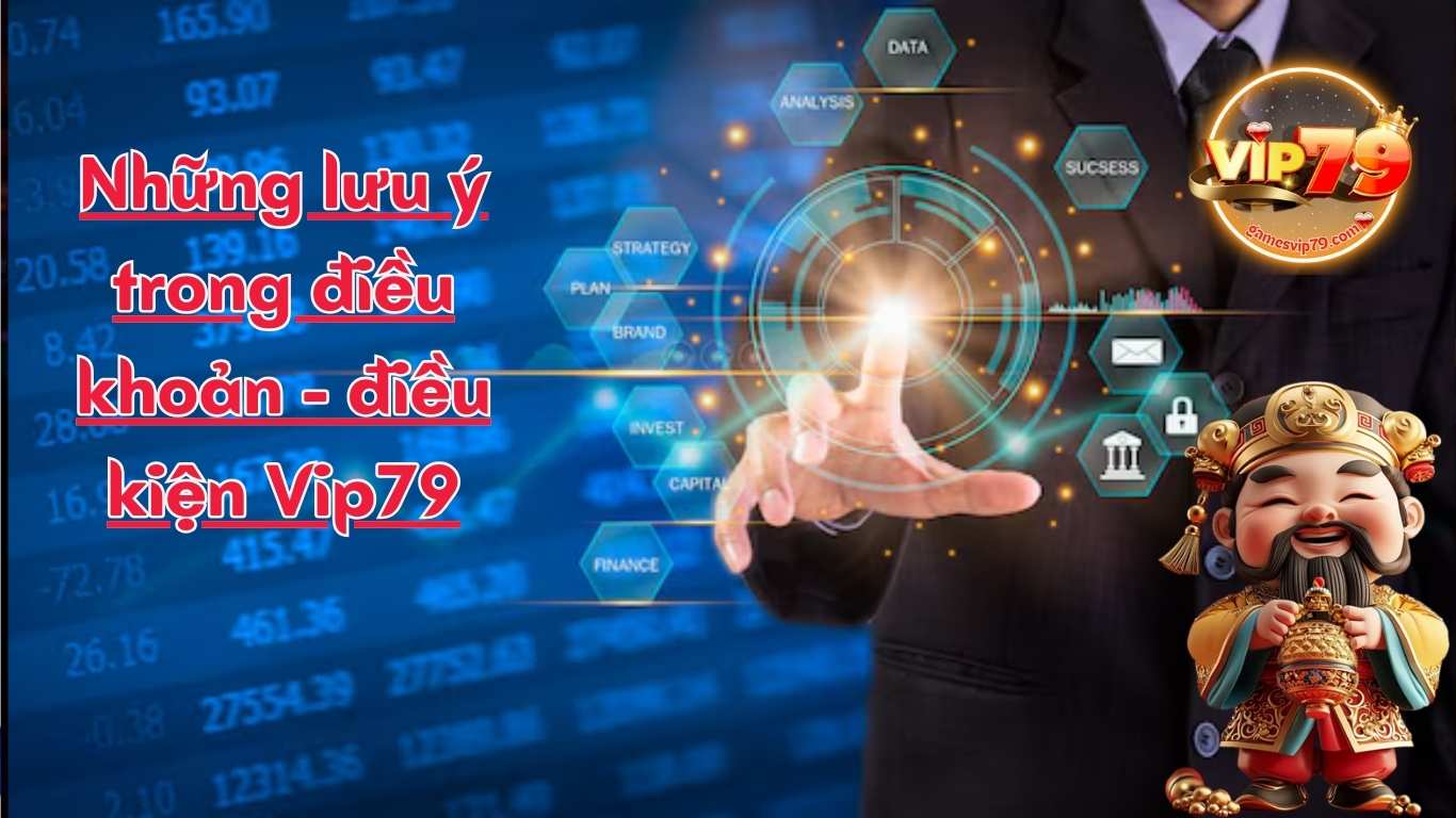 Những lưu ý trong điều khoản - điều kiện Vip79